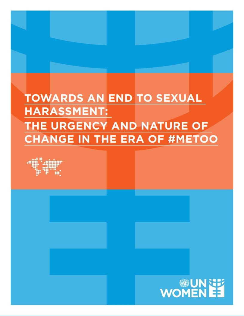 TOWARDS AN END TO SEXUAL HARASSMENT:THE URGENCY AND NATURE OF CHANGE IN THE ERA OF #METOO. UN WOMEN