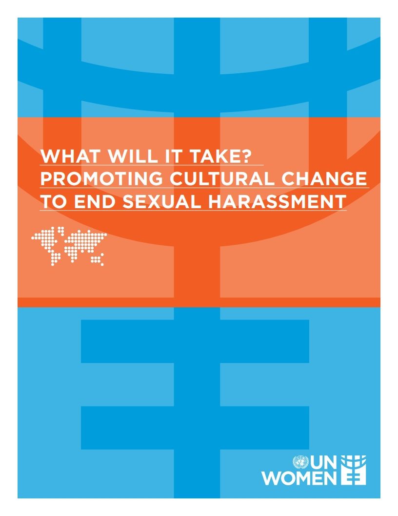 WHAT WILL IT TAKE? PROMOTING CULTURAL CHANGE TO END SEXUAL HARASSMENT. UN WOMEN