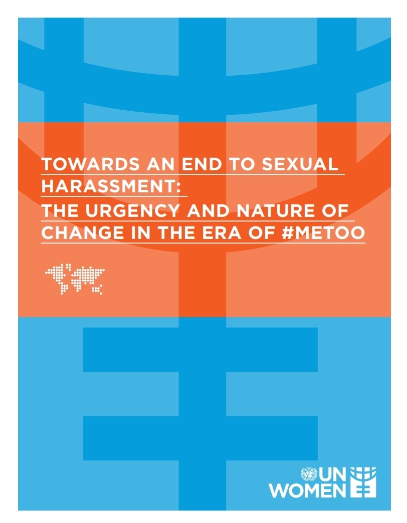 TOWARDS AN END TO SEXUAL HARASSMENT:THE URGENCY AND NATURE OF CHANGE IN THE ERA OF #METOO. UN WOMEN